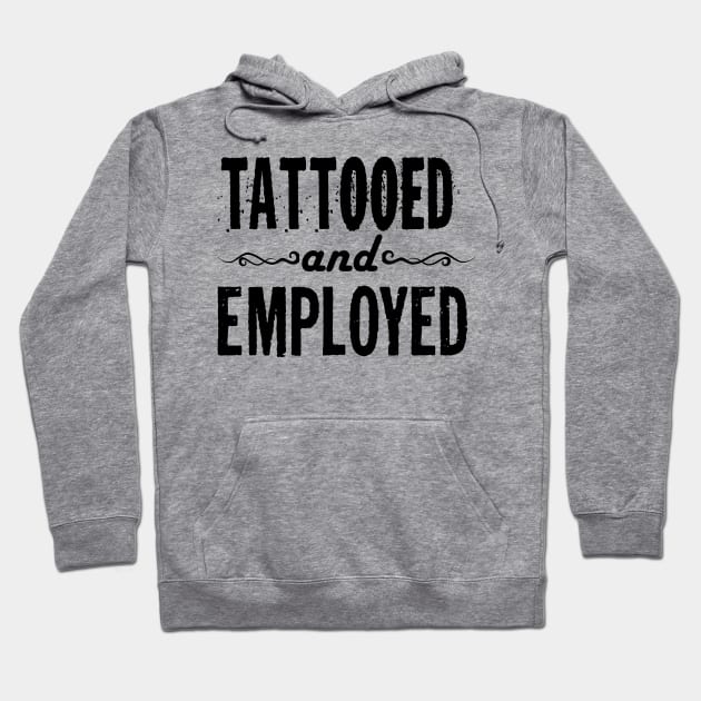 Tattooed and Employed Hoodie by CreatingChaos